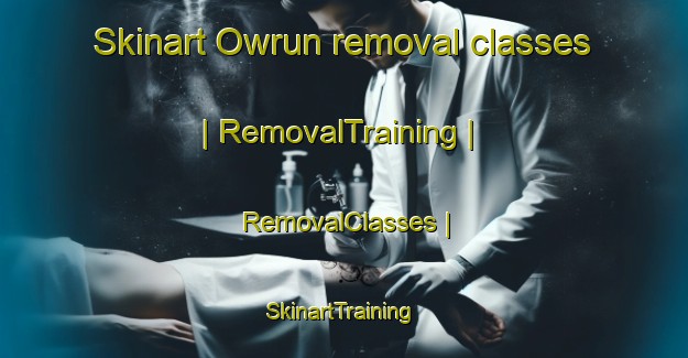Skinart Owrun removal classes | RemovalTraining | RemovalClasses | SkinartTraining-Islamic Republic of Iran